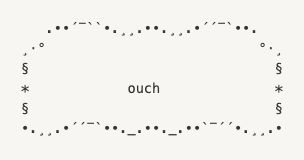 text that reads &quot;ouch&quot;, which is decorated with wavy frames in ASCII art